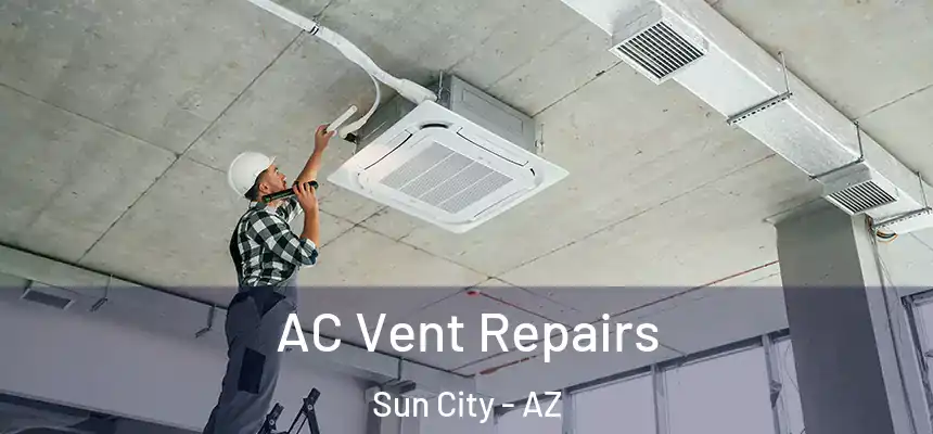 AC Vent Repairs Sun City - AZ