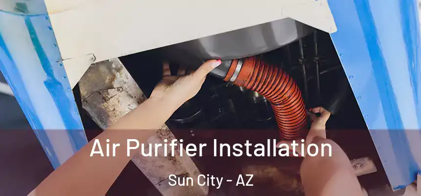  Air Purifier Installation Sun City - AZ