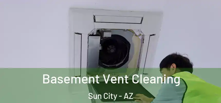 Basement Vent Cleaning Sun City - AZ