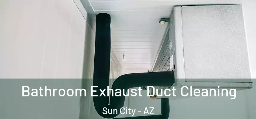  Bathroom Exhaust Duct Cleaning Sun City - AZ