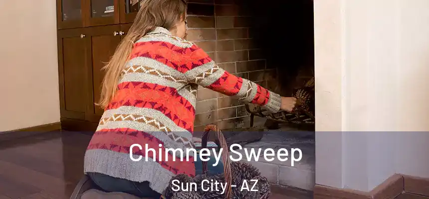  Chimney Sweep Sun City - AZ