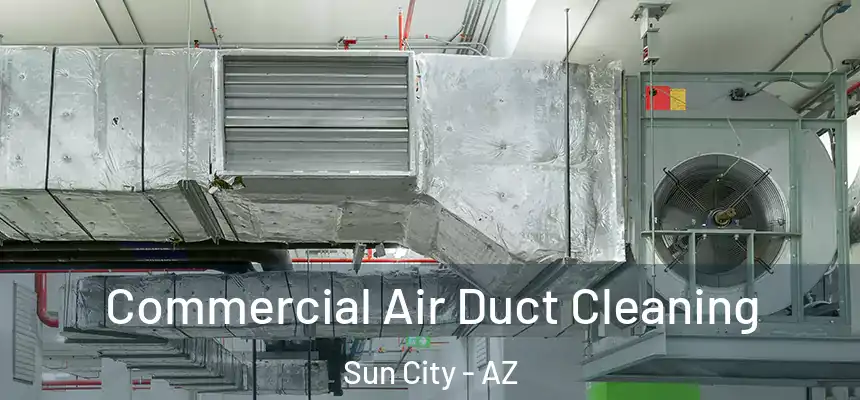 Commercial Air Duct Cleaning Sun City - AZ