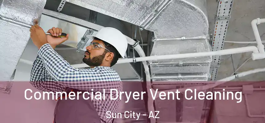 Commercial Dryer Vent Cleaning Sun City - AZ