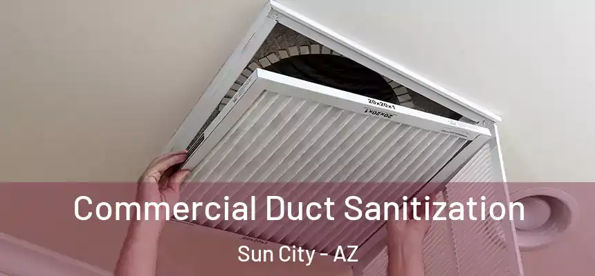 Commercial Duct Sanitization Sun City - AZ