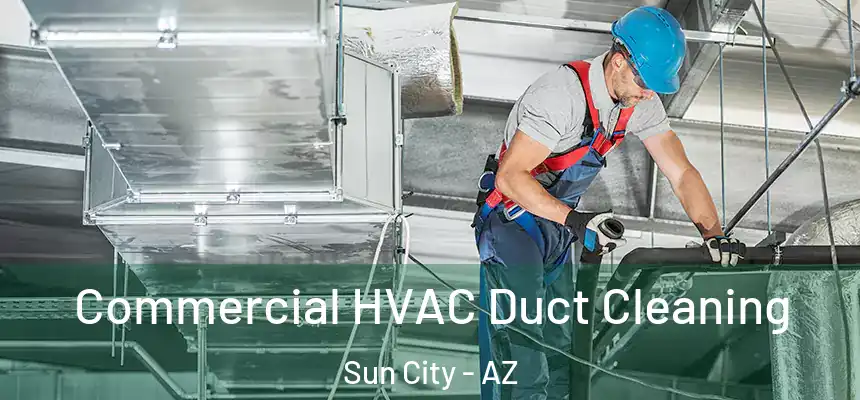  Commercial HVAC Duct Cleaning Sun City - AZ