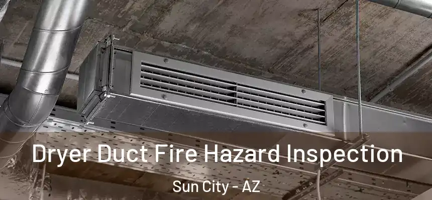  Dryer Duct Fire Hazard Inspection Sun City - AZ
