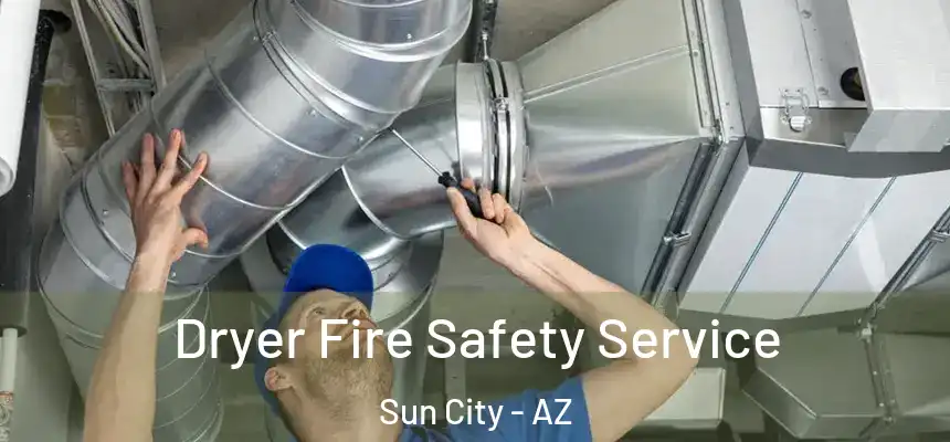 Dryer Fire Safety Service Sun City - AZ