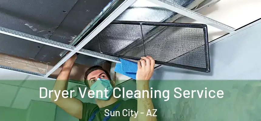 Dryer Vent Cleaning Service Sun City - AZ