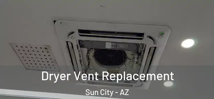 Dryer Vent Replacement Sun City - AZ