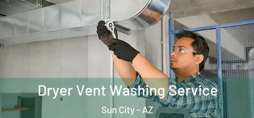 Dryer Vent Washing Service Sun City - AZ