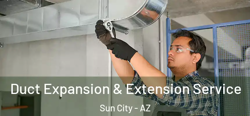  Duct Expansion & Extension Service Sun City - AZ