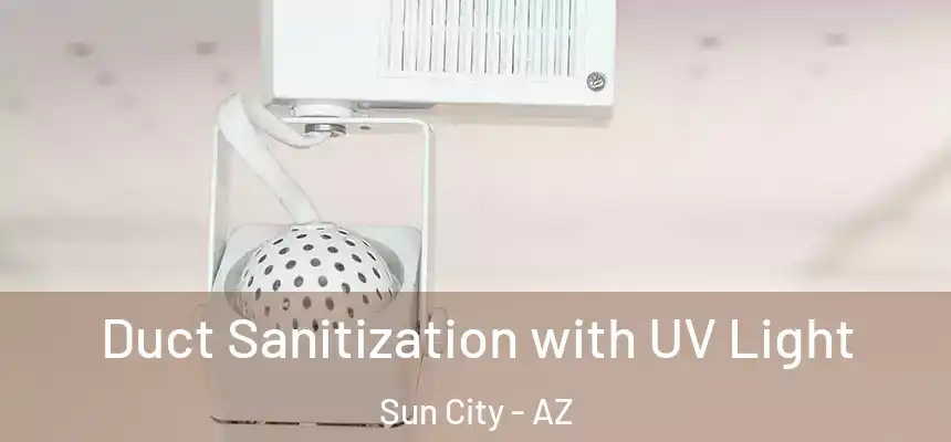  Duct Sanitization with UV Light Sun City - AZ