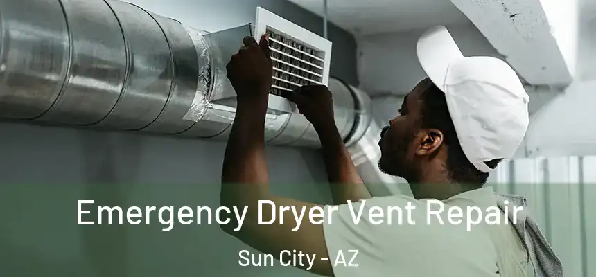  Emergency Dryer Vent Repair Sun City - AZ