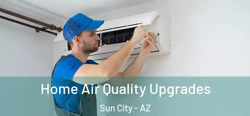 Home Air Quality Upgrades Sun City - AZ