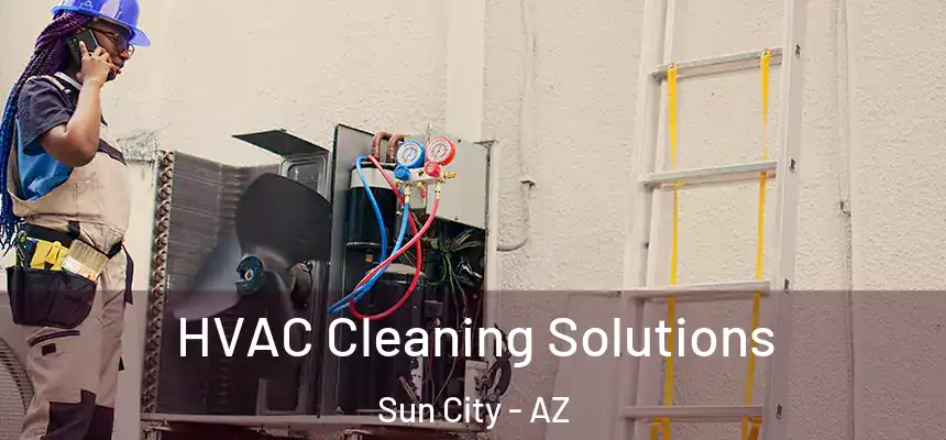  HVAC Cleaning Solutions Sun City - AZ