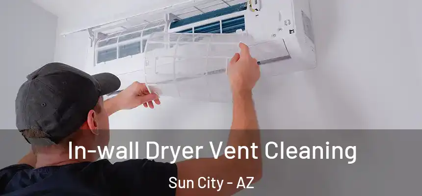 In-wall Dryer Vent Cleaning Sun City - AZ