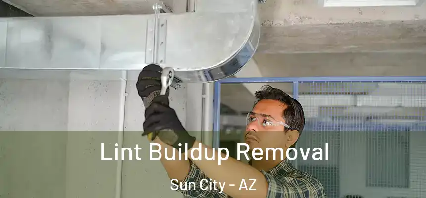 Lint Buildup Removal Sun City - AZ