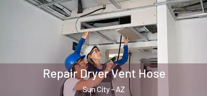  Repair Dryer Vent Hose Sun City - AZ