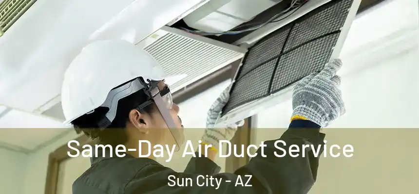  Same-Day Air Duct Service Sun City - AZ
