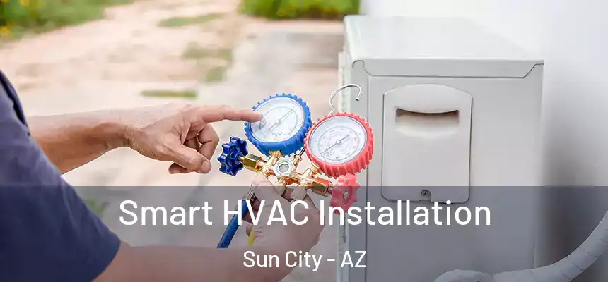 Smart HVAC Installation Sun City - AZ