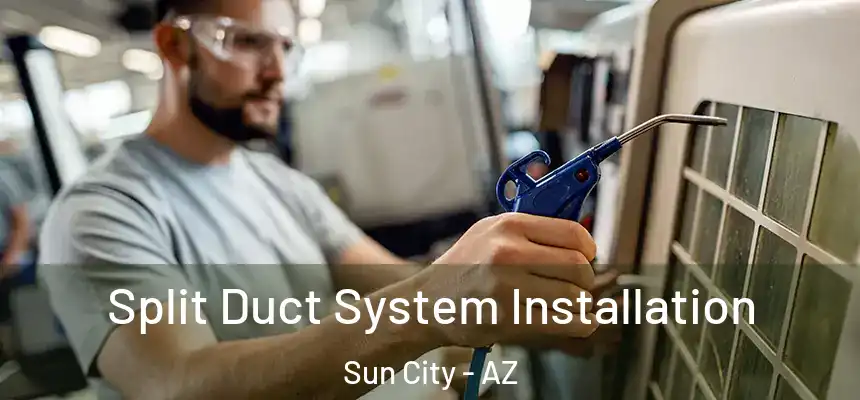  Split Duct System Installation Sun City - AZ
