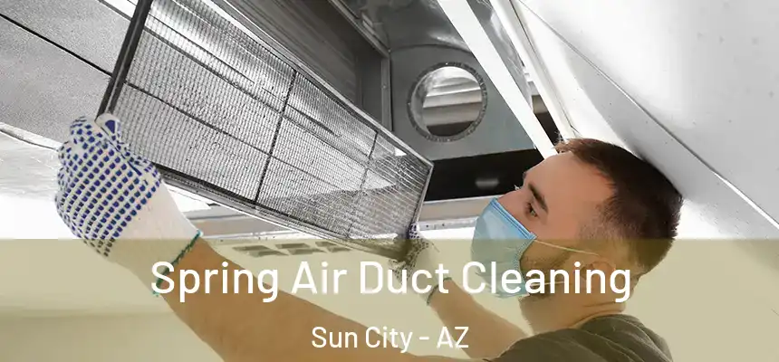 Spring Air Duct Cleaning Sun City - AZ