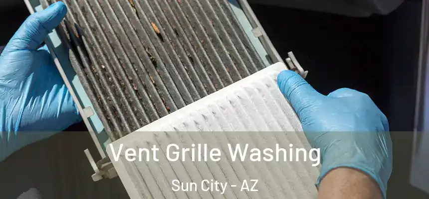 Vent Grille Washing Sun City - AZ